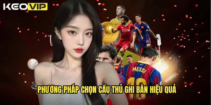 Phương pháp chọn cầu thủ ghi bàn hiệu quả