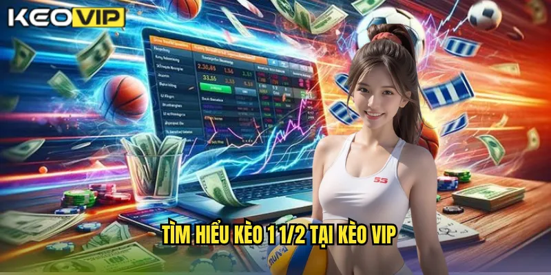 Tìm Hiểu Kèo 1 1/2 Tại Kèo Vip
