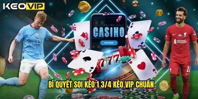 Bí Quyết Soi Kèo 1 3/4 Kèo Vip Chuẩn